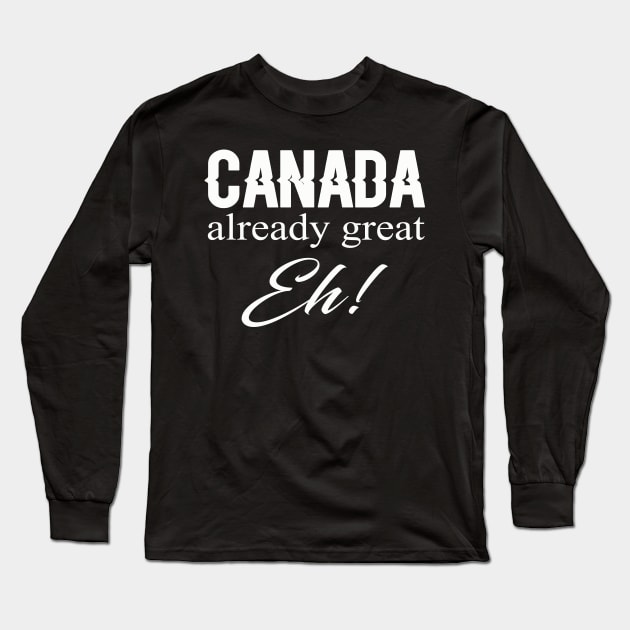 Canada Already Great Eh Long Sleeve T-Shirt by rebuffquagga